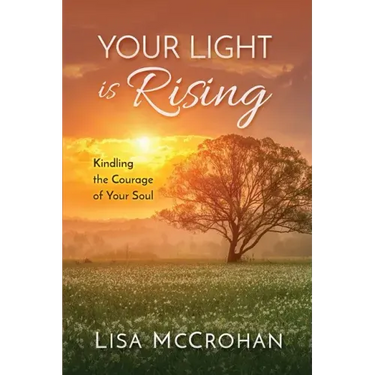 Your Light is Rising: Kindling the Courage of Your Soul