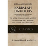 Kabbala Denudata: The Kabbalah Unveiled: Containing the Following Books of the Zohar: The Book of Concealed Mystery & The Greater and Le