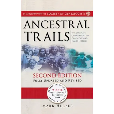 Ancestral Trails: The Complete Guide to British Genealogy and Family History. Second Edition, Fully Updated and Revised