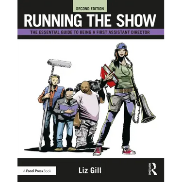 Running the Show: The Essential Guide to Being a First Assistant Director