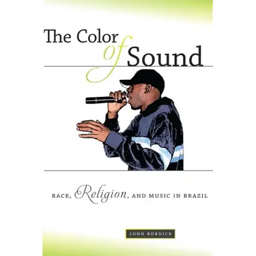 The Color of Sound: Race, Religion, and Music in Brazil