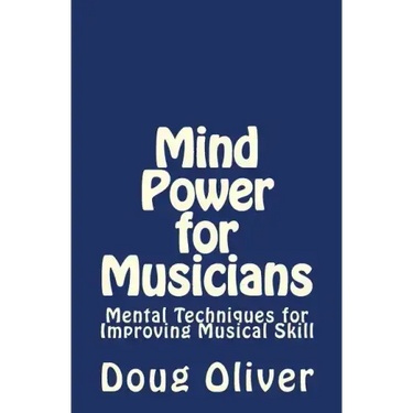Mind Power for Musicians: Mental techniques for improving musical skill.