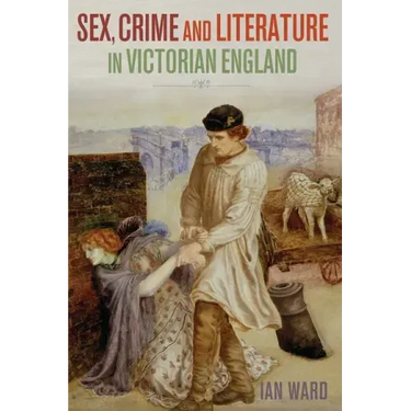 Sex, Crime and Literature in Victorian England