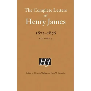 The Complete Letters of Henry James, 1872-1876, Volume 3