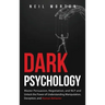 Dark Psychology: Master Persuasion, Negotiation, and NLP and Unlock the Power of Understanding Manipulation, Deception, and Human Behavior