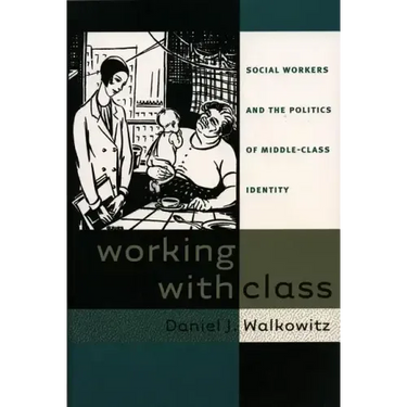 Working with Class: Social Workers and the Politics of Middle-Class Identity