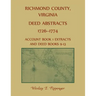 Richmond County, Virginia Deed Abstracts, 1726-1774 Account Book 1 Extracts and Deed Books 9-13