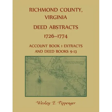 Richmond County, Virginia Deed Abstracts, 1726-1774 Account Book 1 Extracts and Deed Books 9-13