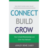 Connect, Build, Grow: How to Build Relationships and Grow Your Network