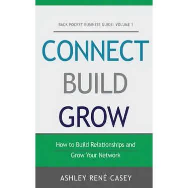 Connect, Build, Grow: How to Build Relationships and Grow Your Network