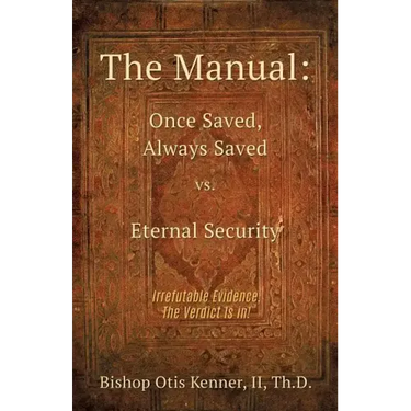 The Manual: Once Saved, Always Saved Vs. Eternal Security