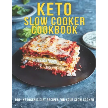 Keto Slow Cooker Cookbook: 190+ Ketogenic Diet Recipes For Your Slow Cooker