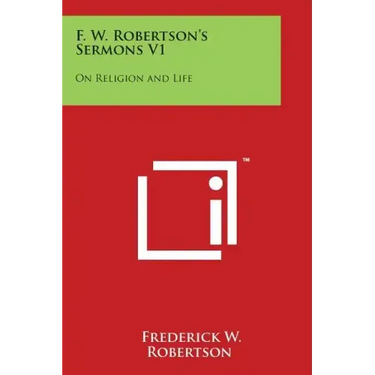 F. W. Robertson's Sermons V1: On Religion and Life