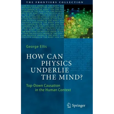 How Can Physics Underlie the Mind?: Top-Down Causation in the Human Context