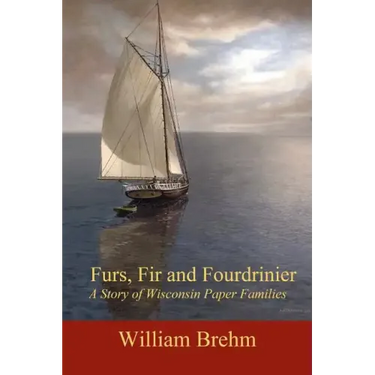 Furs, Fir and Fourdrinier: A Story of Wisconsin Paper Families
