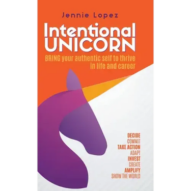 Intentional Unicorn: Bring your authentic self to thrive in life and career
