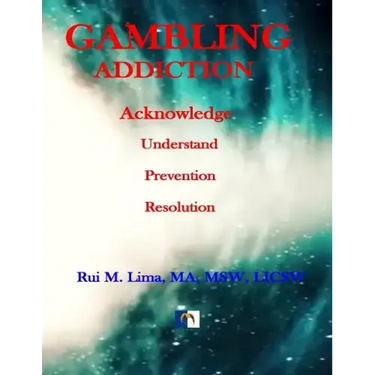 Gambling Addiction - A Self-Discover Workbook: Acknowledge, Understand, Prevention, Resolution