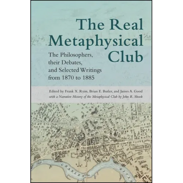 The Real Metaphysical Club: The Philosophers, Their Debates, and Selected Writings from 1870 to 1885