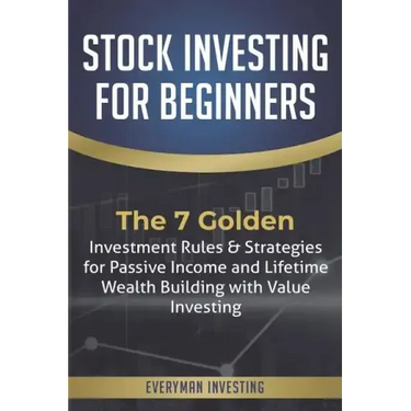 Stock Investing for Beginners: The 7 Golden Investment Rules & Strategies for Passive Income and Lifetime Wealth Building with Value Investing