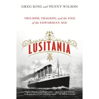 Lusitania: Triumph, Tragedy, and the End of the Edwardian Age