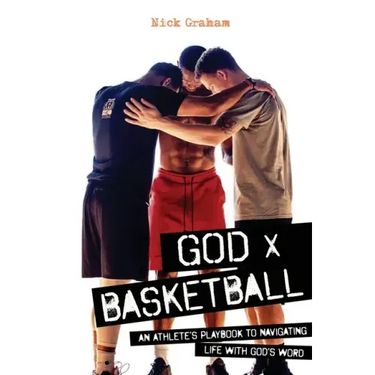God x Basketball: An Athlete's Playbook to Navigating Life with God's Word