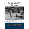 Mayberry Trivia: 1,500 Questions About A TV Classic