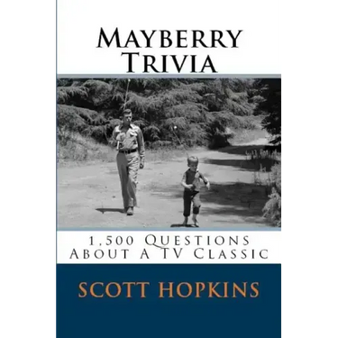 Mayberry Trivia: 1,500 Questions About A TV Classic