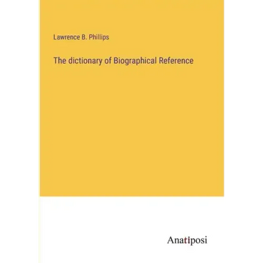 The dictionary of Biographical Reference