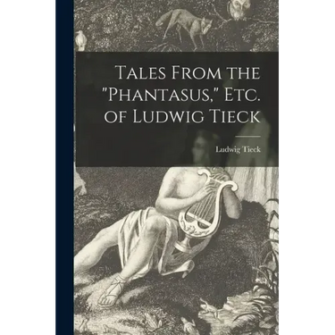 Tales From the "Phantasus," Etc. of Ludwig Tieck