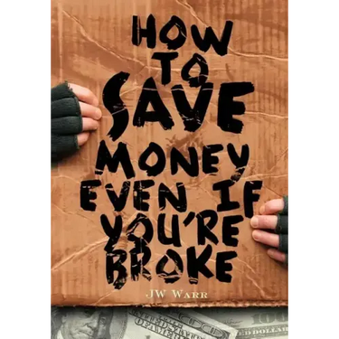 How To Save Money Even If You're Broke: Financial Common Sense