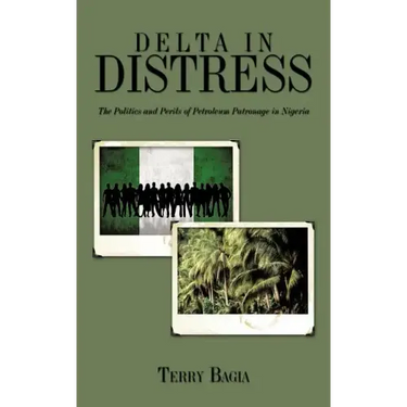 Delta in Distress: The Politics and Perils of Petroleum Patronage in Nigeria