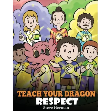 Teach Your Dragon Respect: A Story About Being Respectful
