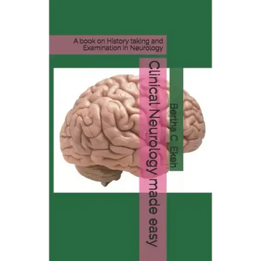 Clinical Neurology made easy: A book on history taking and Examination in Neurology