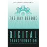 The Day Before Digital Transformation: Unlocking digital transformation for business leaders
