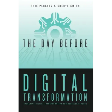 The Day Before Digital Transformation: Unlocking digital transformation for business leaders