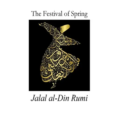 The Festival of Spring: Excerpt from Essential Rumi
