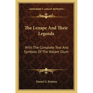 The Lenape And Their Legends: With The Complete Text And Symbols Of The Walam Olum