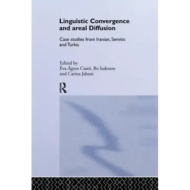 Linguistic Convergence and Areal Diffusion: Case Studies from Iranian, Semitic and Turkic