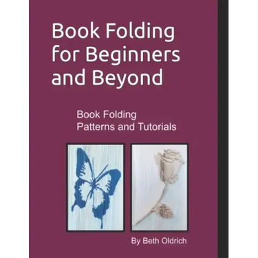 Book Folding for Beginners and Beyond: Book Folding Tutorials and Patterns