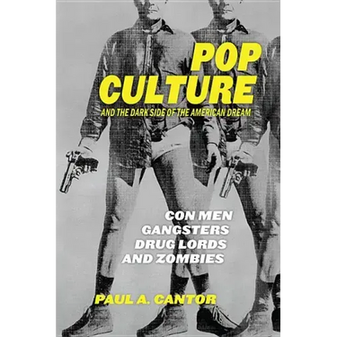 Pop Culture and the Dark Side of the American Dream: Con Men, Gangsters, Drug Lords, and Zombies