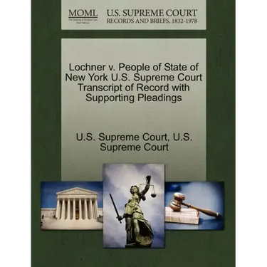 Lochner V. People of State of New York U.S. Supreme Court Transcript of Record with Supporting Pleadings