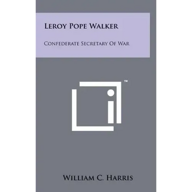 Leroy Pope Walker: Confederate Secretary Of War