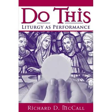 Do This: Liturgy as Performance