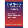 Fiat Money Inflation in France: How It Came, What It Brought, and How It Ended