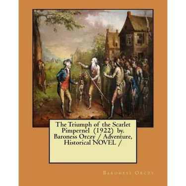 The Triumph of the Scarlet Pimpernel (1922) by. Baroness Orczy / Adventure, Historical NOVEL /