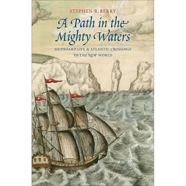A Path in the Mighty Waters: Shipboard Life and Atlantic Crossings to the New World