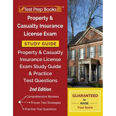 Property and Casualty Insurance License Exam Study Guide: Property & Casualty Insurance License Exam Study Guide and Practice Test Questions [2nd Edit