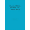 Pragmatism, Rights, and Democracy