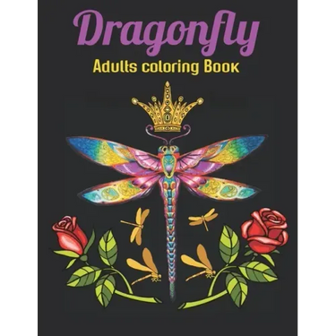Dragonfly Adults Coloring Book: An Dragonfly Coloring Book with Fun Easy, Amusement, Stress Relieving & much more For Adults Men, Girls, Boys & Teens