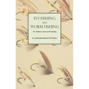 Fly-Fishing and Worm Fishing for Salmon, Trout and Grayling